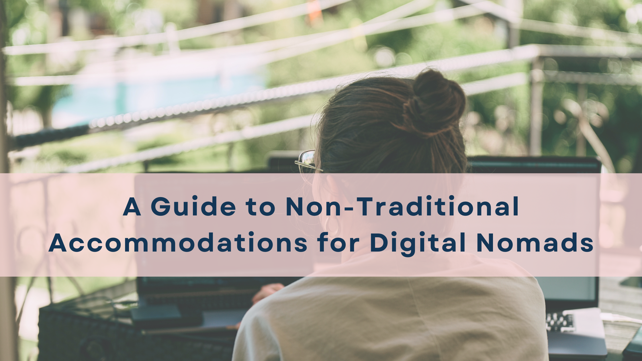 A Guide to Non-Traditional Accommodations for Digital Nomads